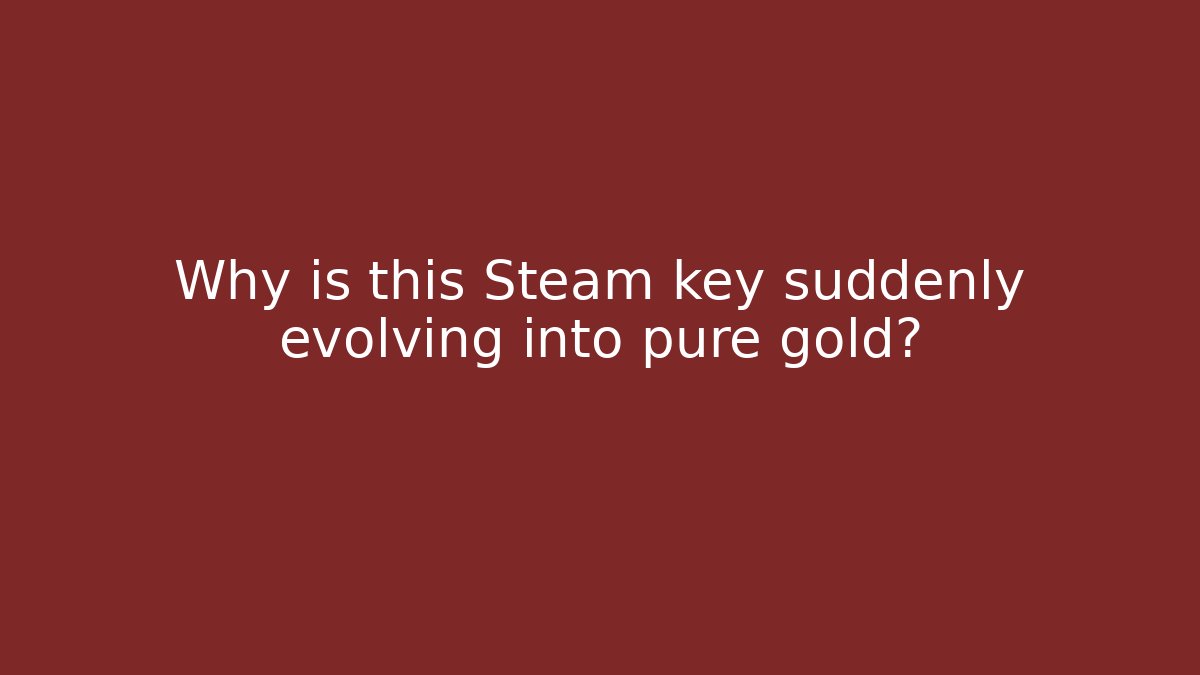 Why is this Steam key suddenly evolving into pure gold? - Vintage E-Juice