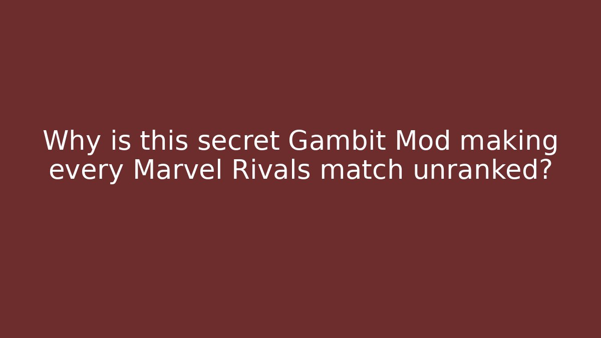 Why is this secret Gambit Mod making every Marvel Rivals match unranked?