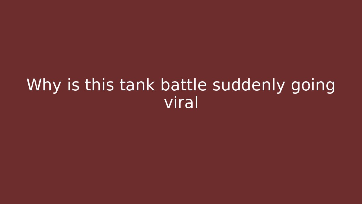 Why is this tank battle suddenly going viral