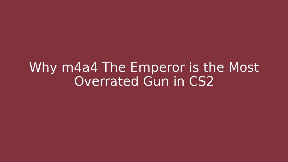 Why m4a4 The Emperor is the Most Overrated Gun in CS2 - Vintage E-Juice