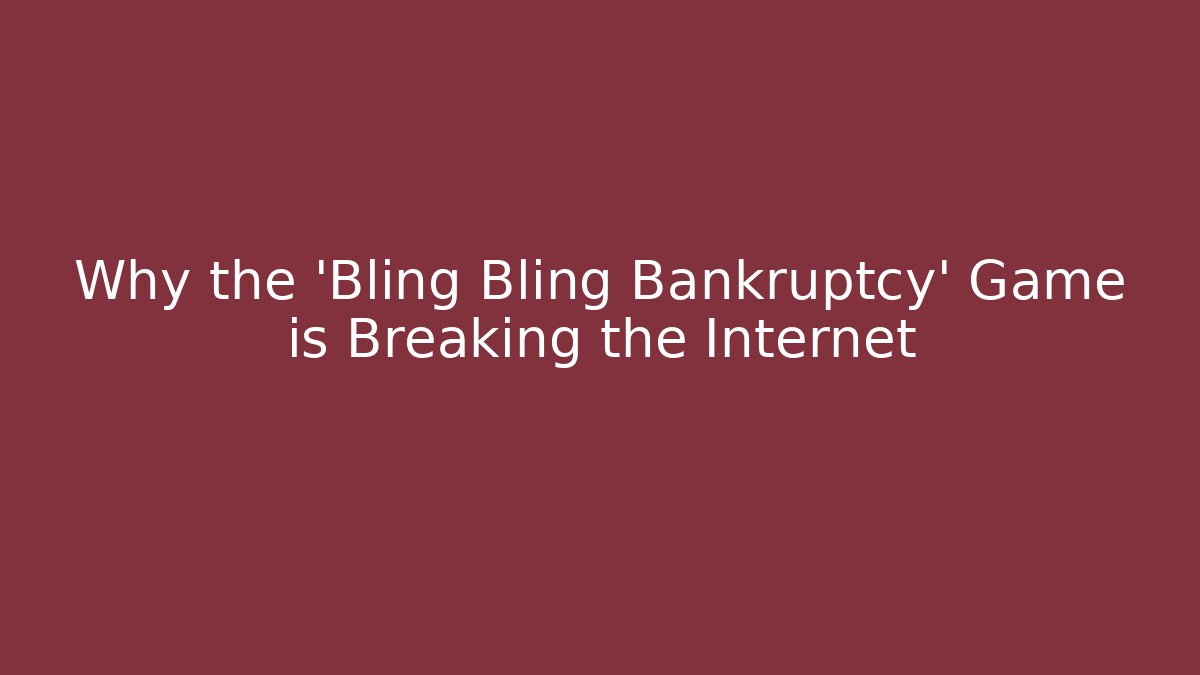 Why the 'Bling Bling Bankruptcy' Game is Breaking the Internet