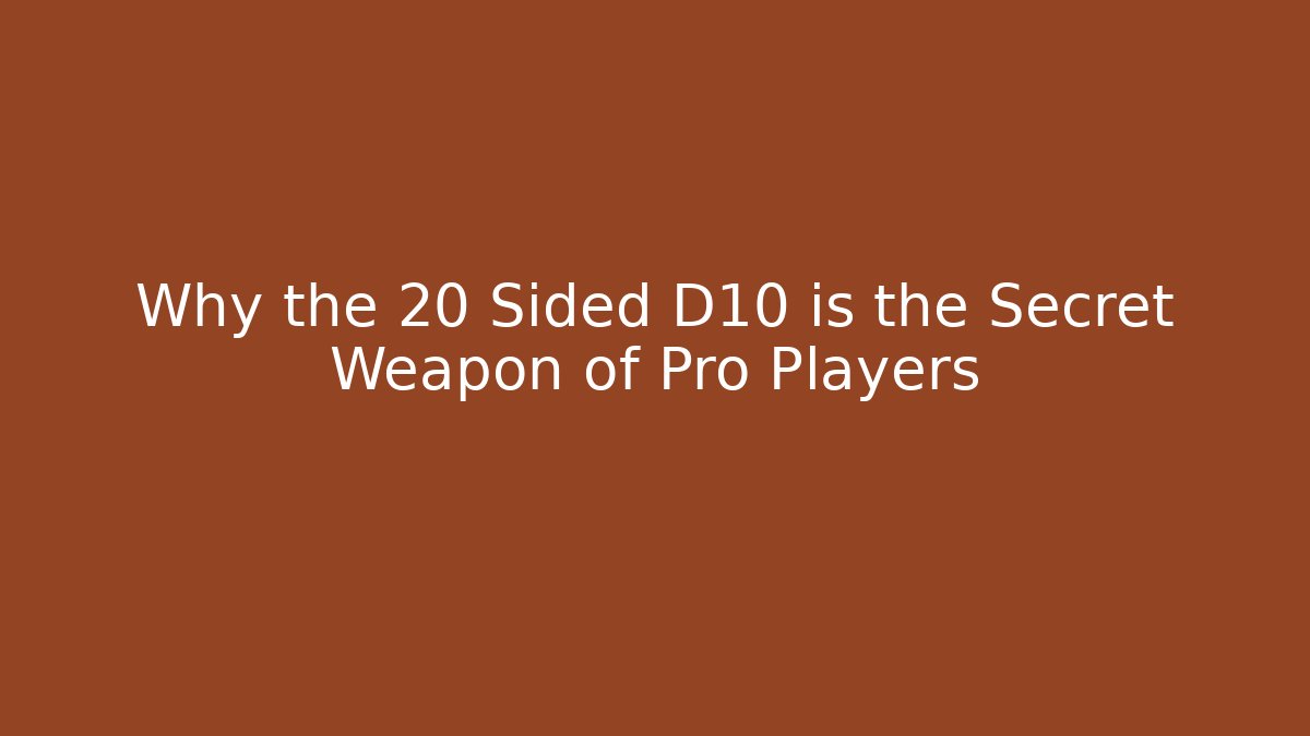 Why the 20 Sided D10 is the Secret Weapon of Pro Players