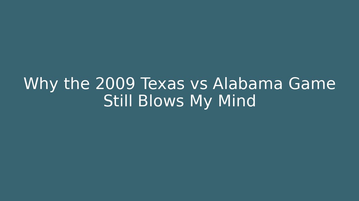 Why the 2009 Texas vs Alabama Game Still Blows My Mind