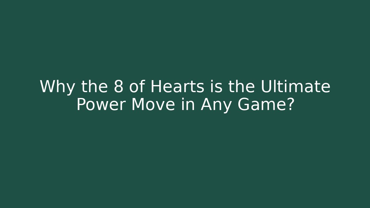 Why the 8 of Hearts is the Ultimate Power Move in Any Game?