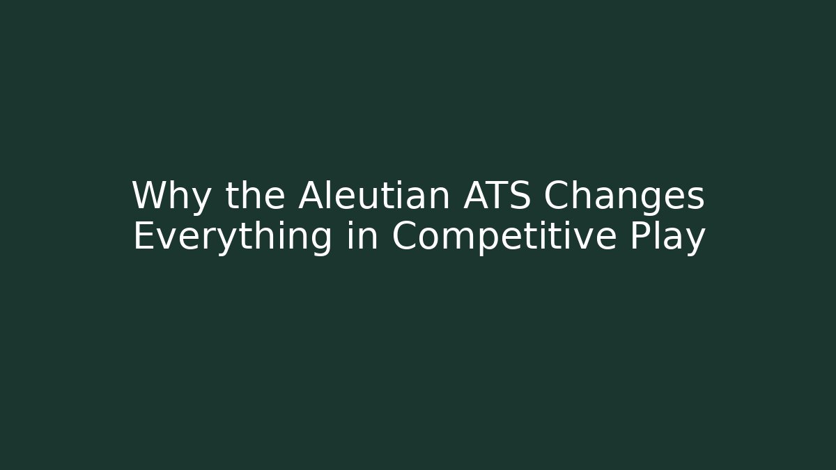 Why the Aleutian ATS Changes Everything in Competitive Play