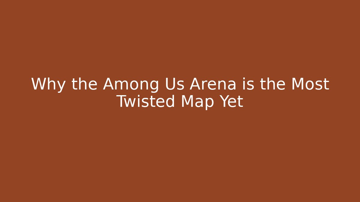 Why the Among Us Arena is the Most Twisted Map Yet