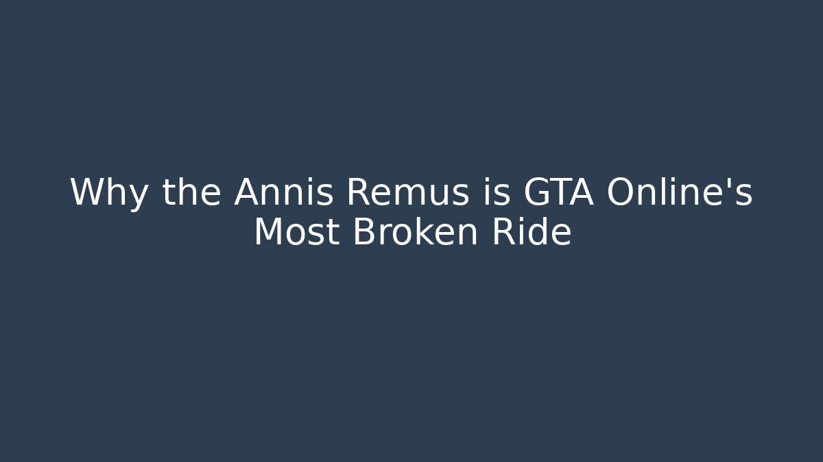 Why the Annis Remus is GTA Online's Most Broken Ride - Vintage E-Juice