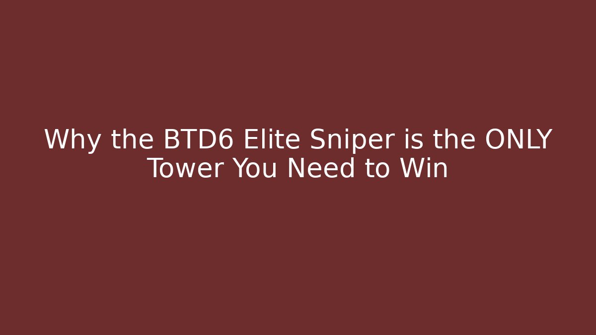 Why the BTD6 Elite Sniper is the ONLY Tower You Need to Win