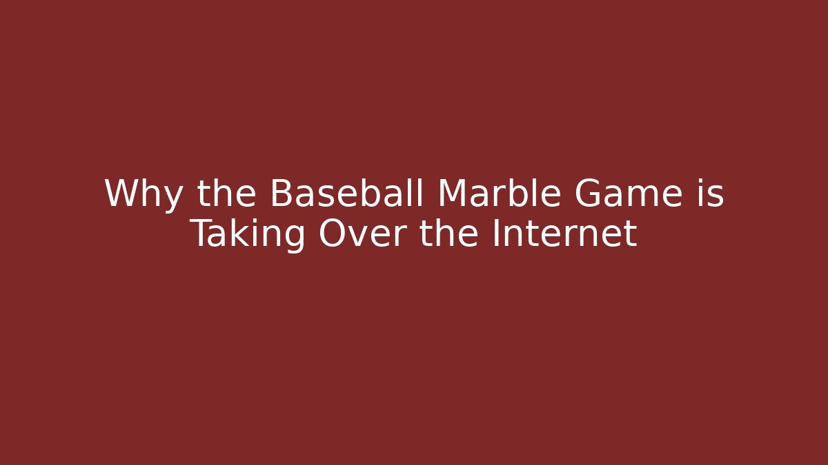 Why the Baseball Marble Game is Taking Over the Internet