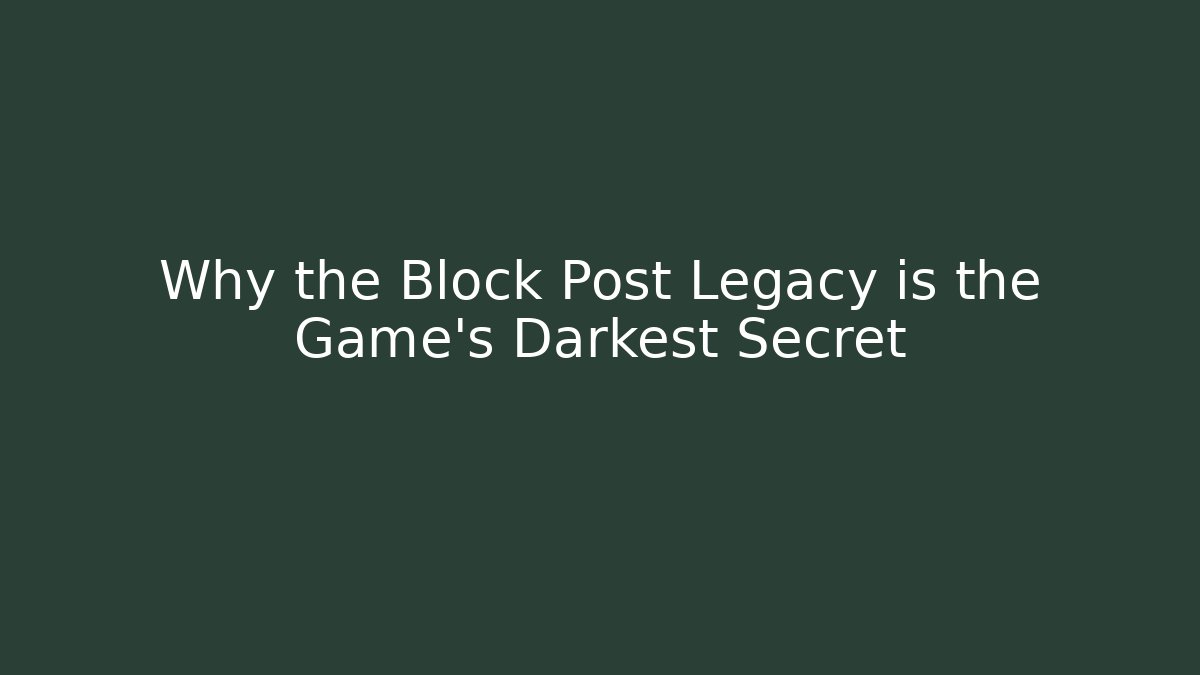 Why the Block Post Legacy is the Game's Darkest Secret