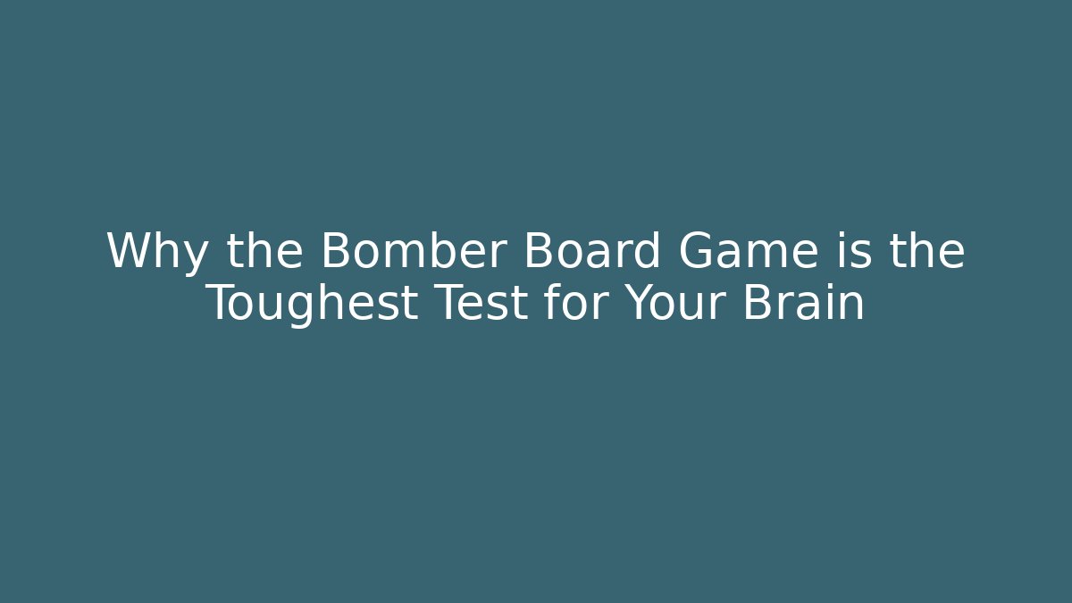 Why the Bomber Board Game is the Toughest Test for Your Brain