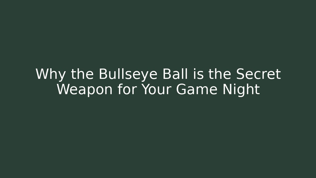 Why the Bullseye Ball is the Secret Weapon for Your Game Night - Vintage E-Juice