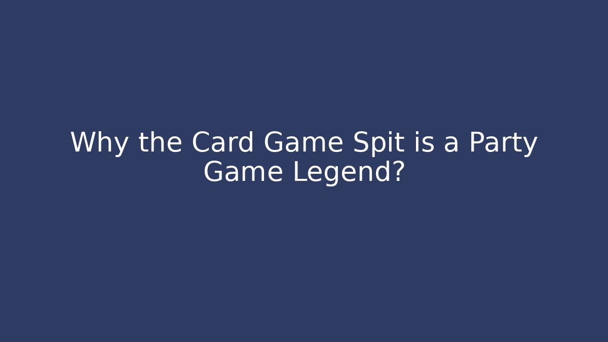 Why the Card Game Spit is a Party Game Legend?