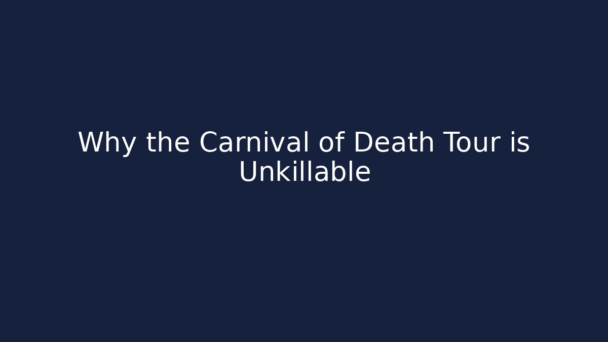 Why the Carnival of Death Tour is Unkillable