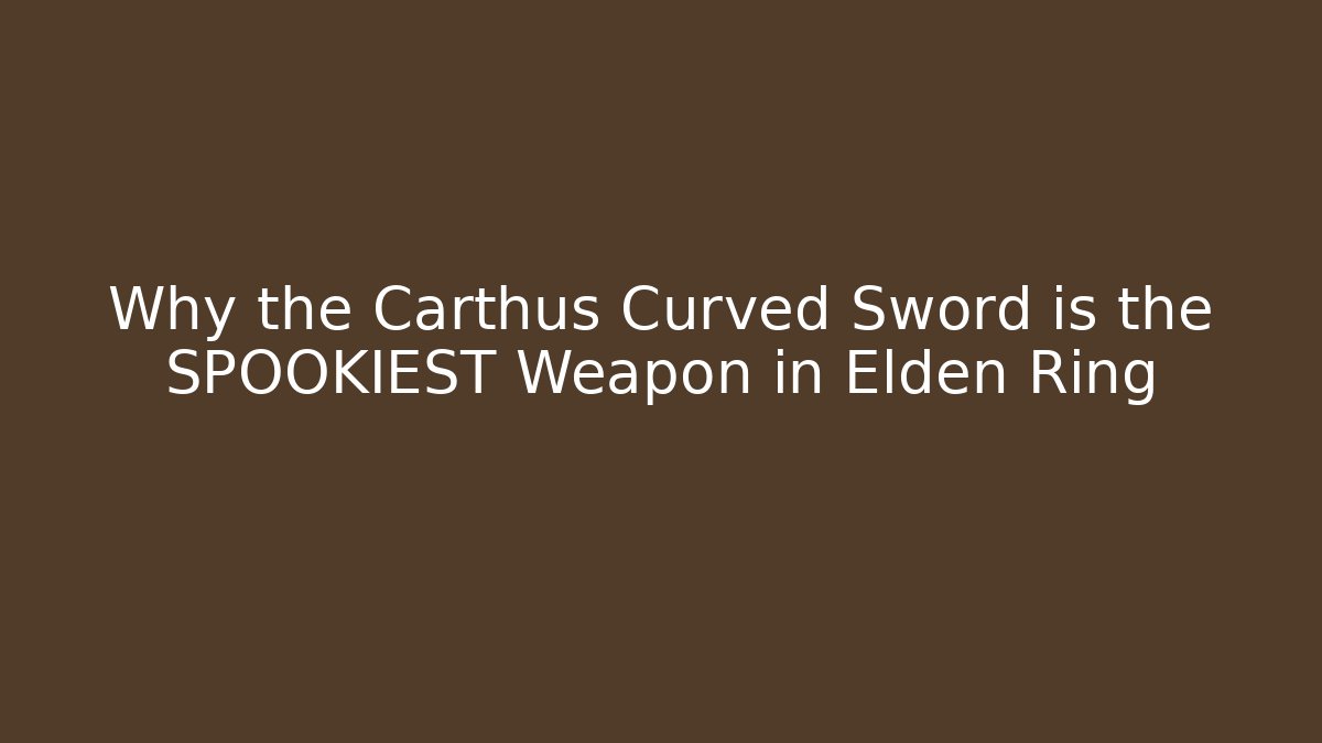Why the Carthus Curved Sword is the SPOOKIEST Weapon in Elden Ring