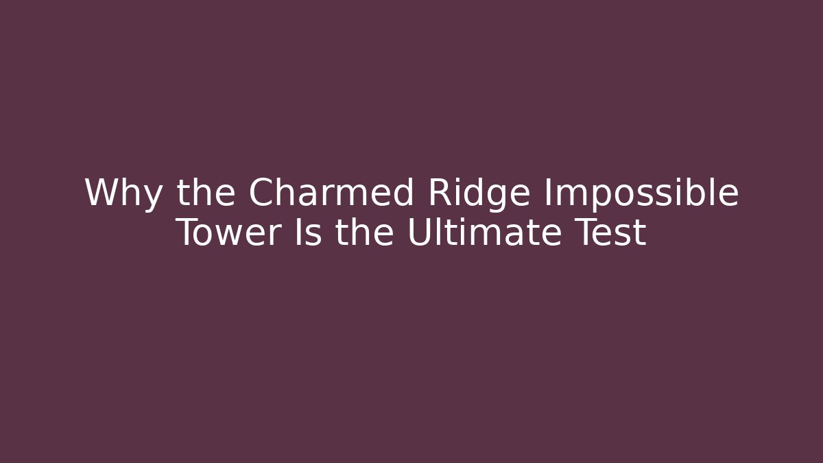 Why the Charmed Ridge Impossible Tower Is the Ultimate Test - Vintage E-Juice