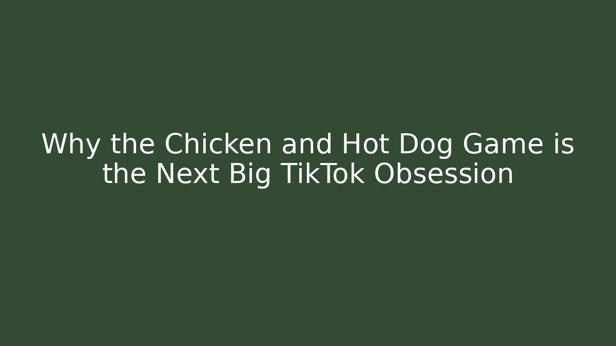 Why the Chicken and Hot Dog Game is the Next Big TikTok Obsession