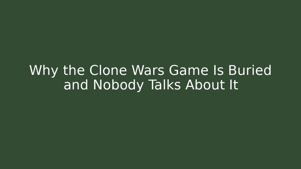 Why the Clone Wars Game Is Buried and Nobody Talks About It