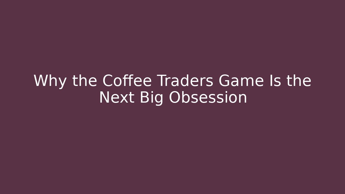 Why the Coffee Traders Game Is the Next Big Obsession - Vintage E-Juice