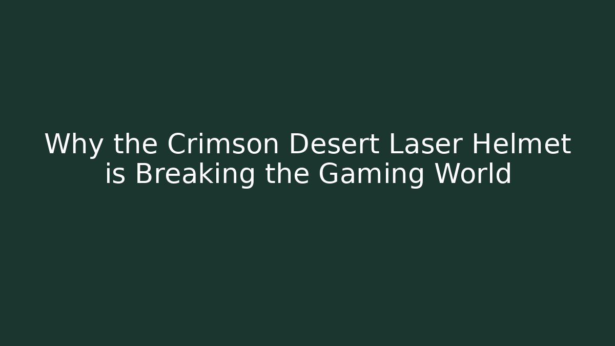 Why the Crimson Desert Laser Helmet is Breaking the Gaming World