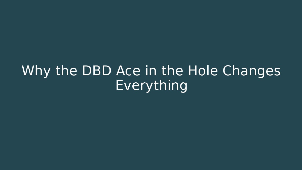 Why the DBD Ace in the Hole Changes Everything