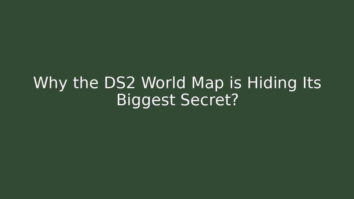Why the DS2 World Map is Hiding Its Biggest Secret?