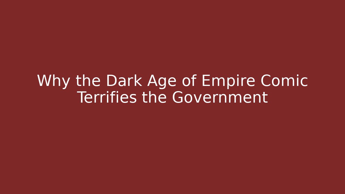 Why the Dark Age of Empire Comic Terrifies the Government