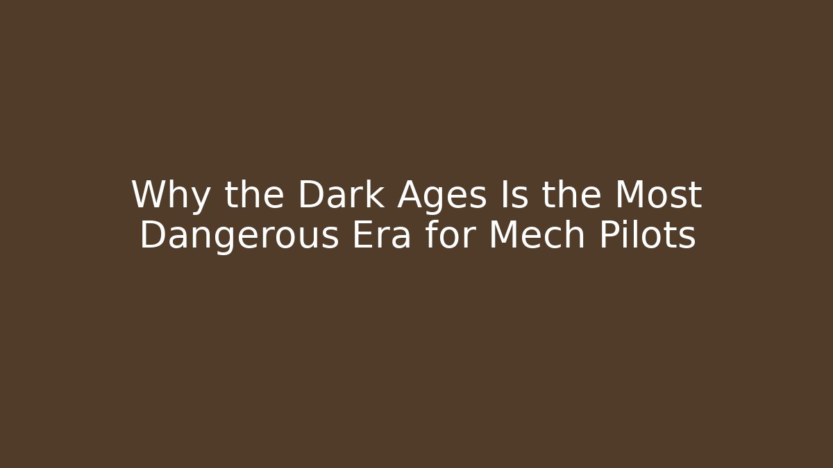 Why the Dark Ages Is the Most Dangerous Era for Mech Pilots