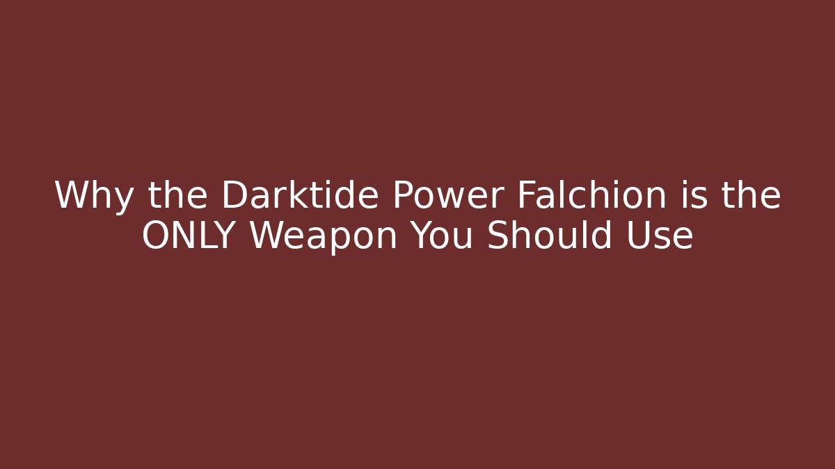 Why the Darktide Power Falchion is the ONLY Weapon You Should Use