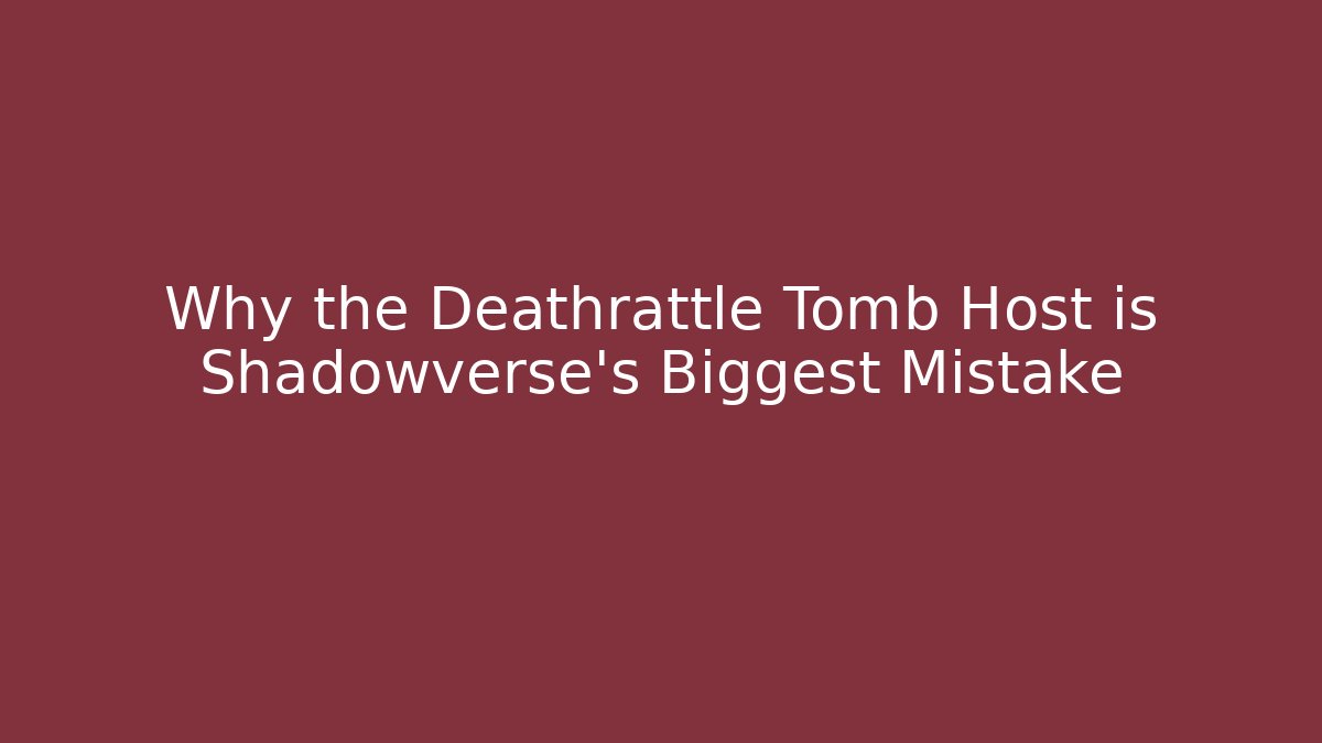Why the Deathrattle Tomb Host is Shadowverse's Biggest Mistake