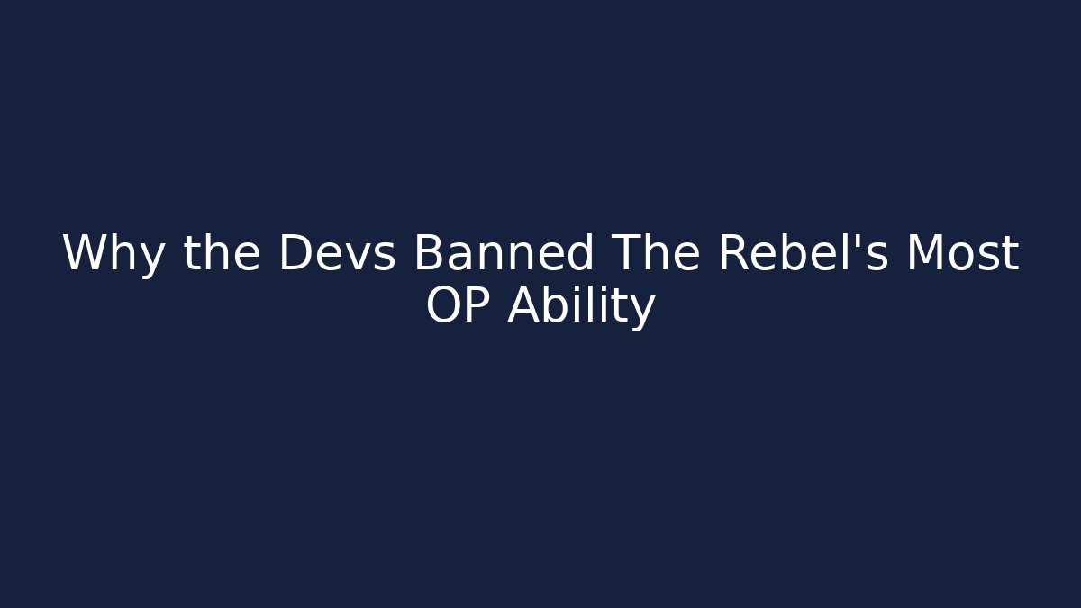 Why the Devs Banned The Rebel's Most OP Ability