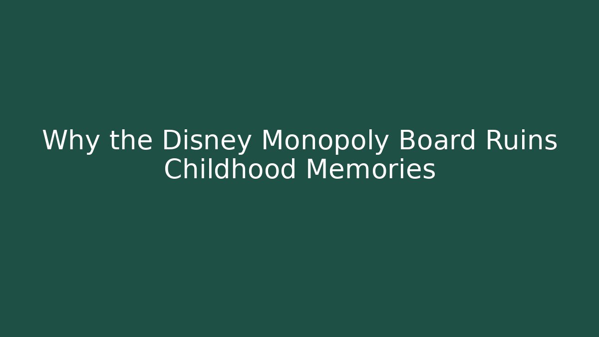 Why the Disney Monopoly Board Ruins Childhood Memories