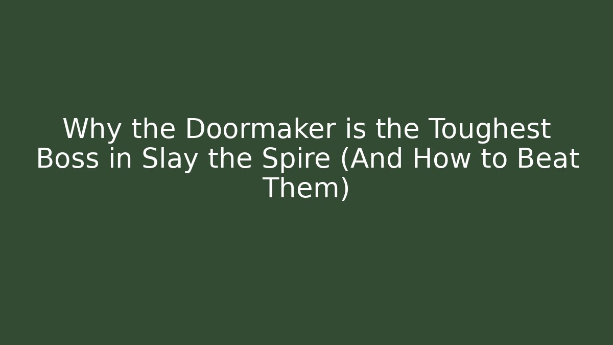 Why the Doormaker is the Toughest Boss in Slay the Spire (And How to Beat Them)