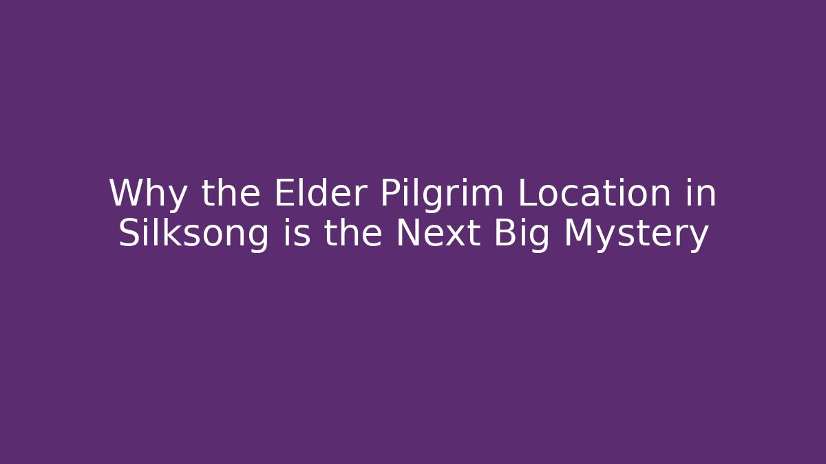 Why the Elder Pilgrim Location in Silksong is the Next Big Mystery