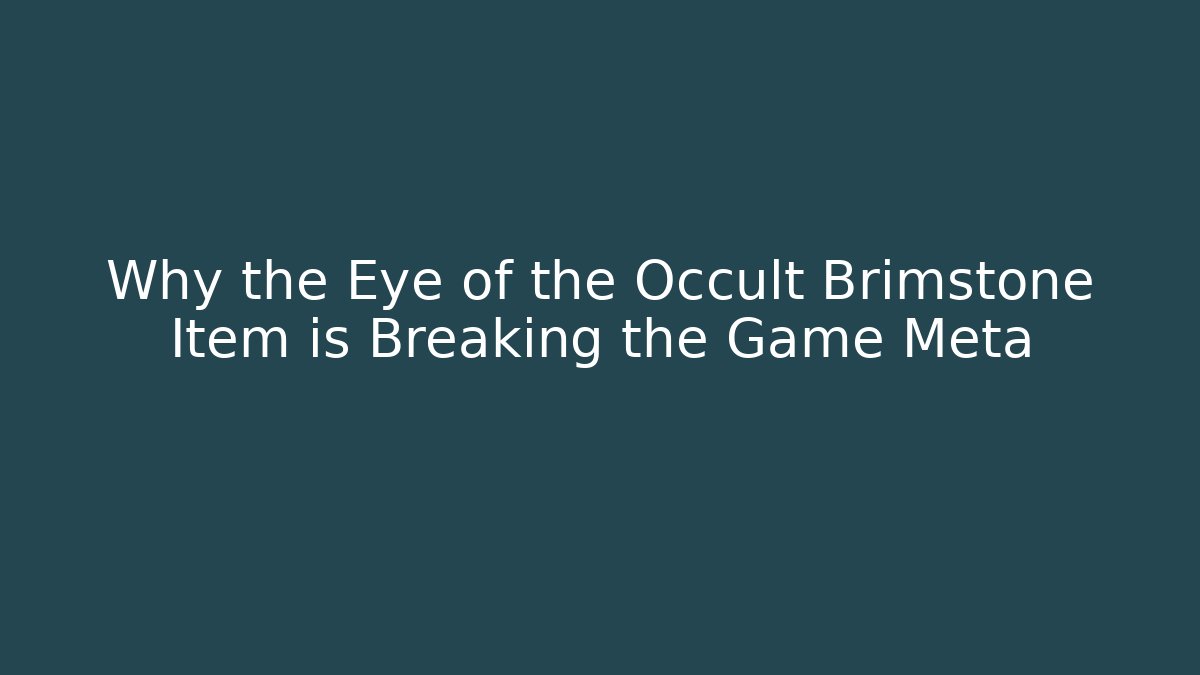 Why the Eye of the Occult Brimstone Item is Breaking the Game Meta