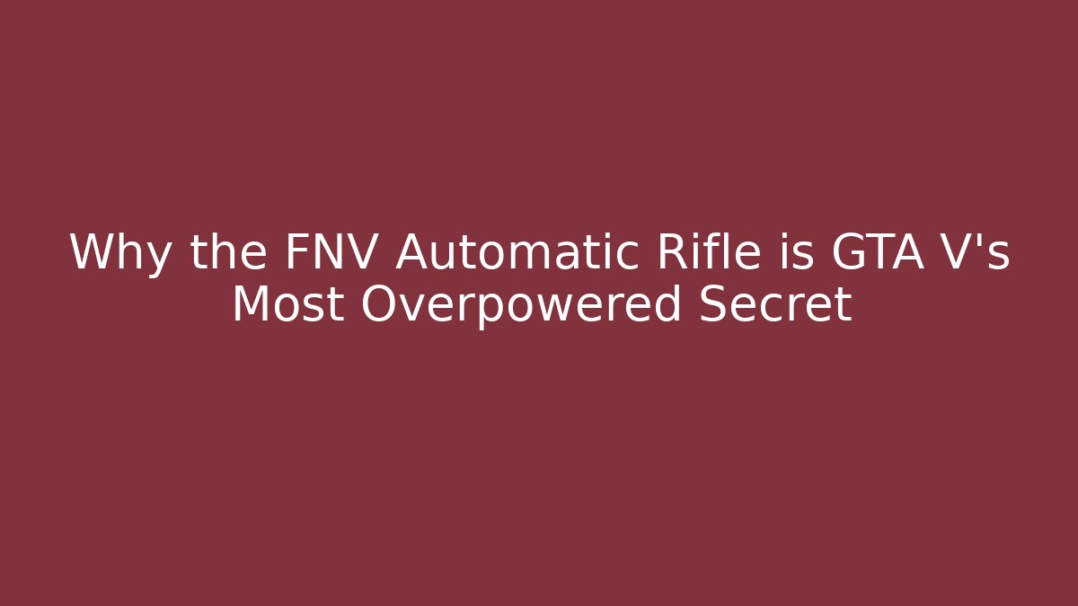 Why the FNV Automatic Rifle is GTA V's Most Overpowered Secret