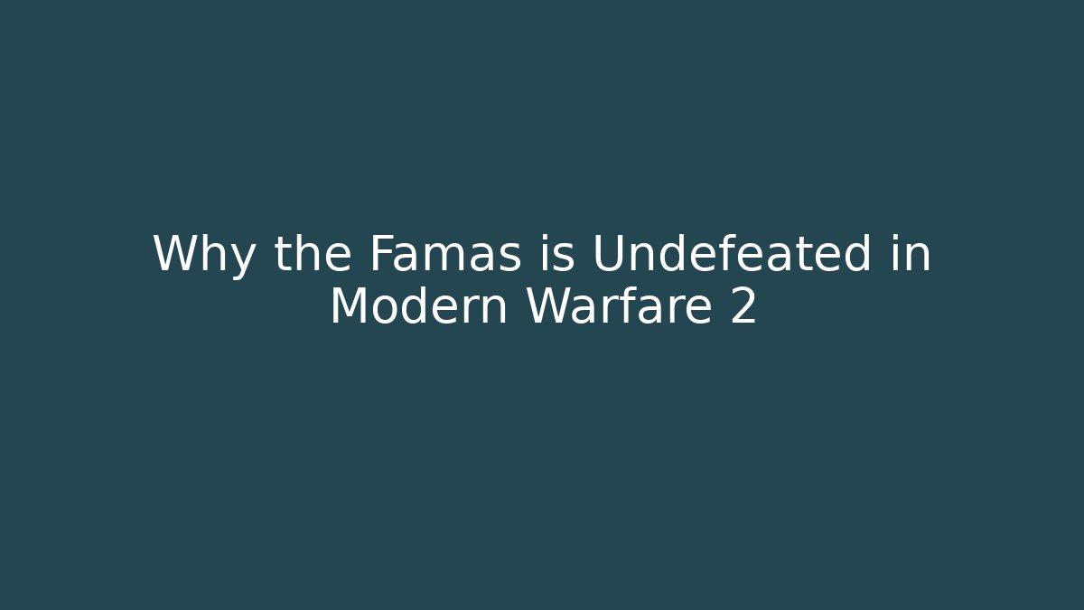 Why the Famas is Undefeated in Modern Warfare 2 - Vintage E-Juice