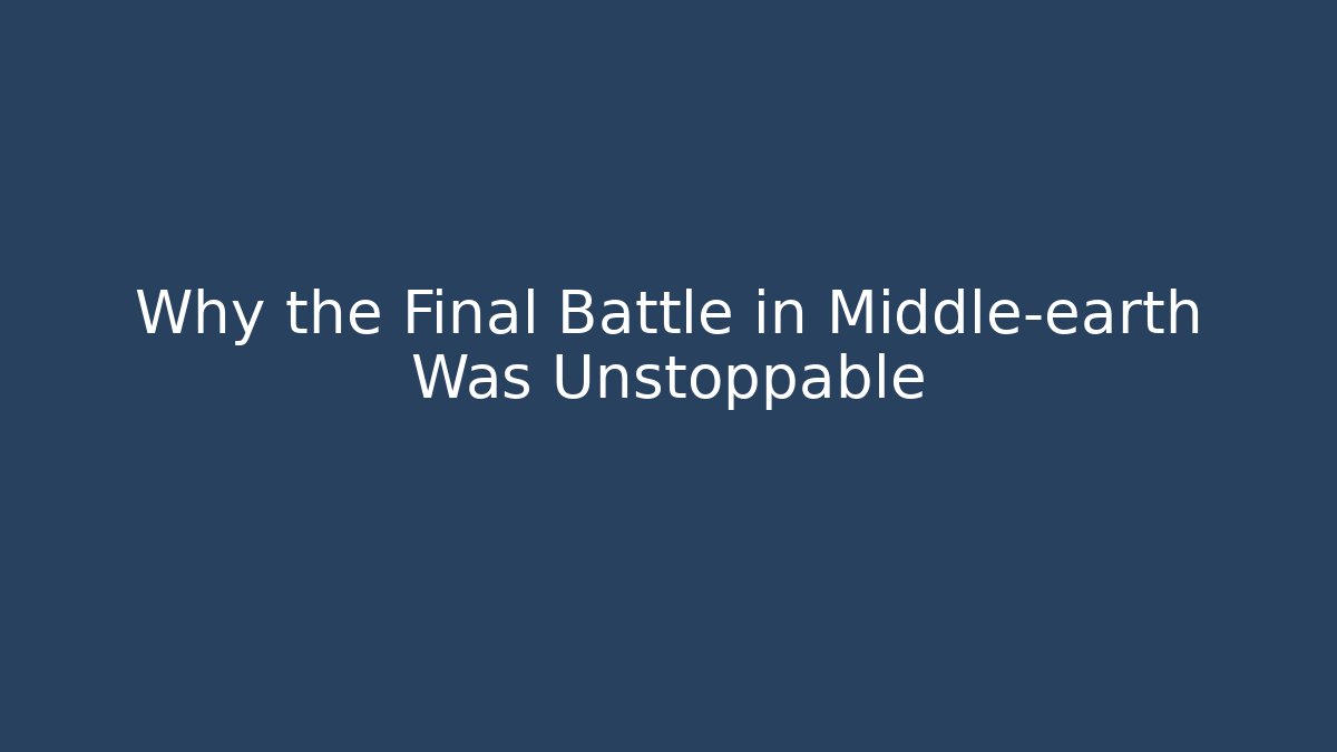 Why the Final Battle in Middle-earth Was Unstoppable - Vintage E-Juice