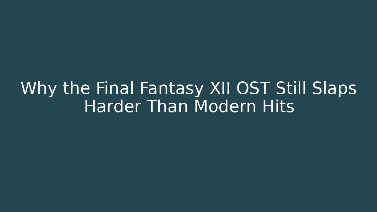 Why the Final Fantasy XII OST Still Slaps Harder Than Modern Hits