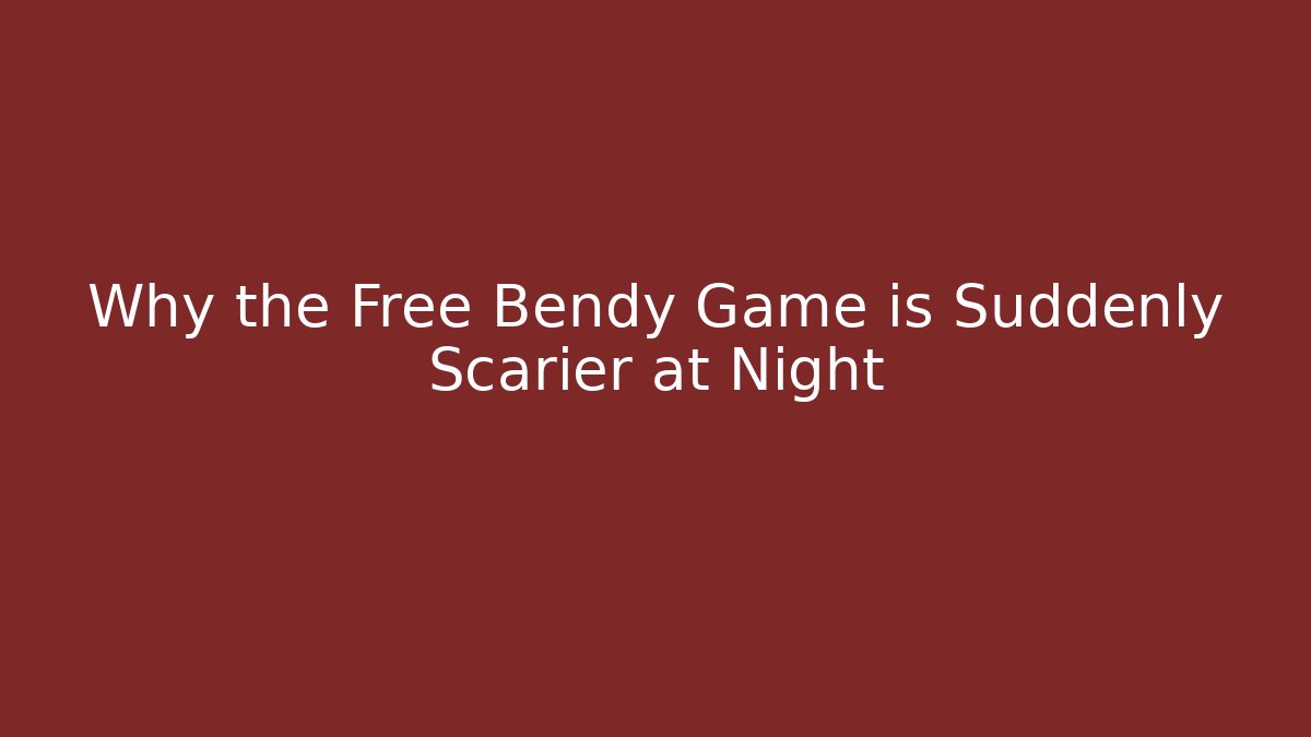 Why the Free Bendy Game is Suddenly Scarier at Night