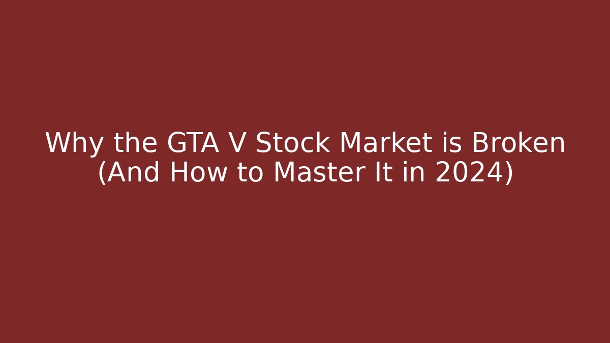 Why the GTA V Stock Market is Broken (And How to Master It in 2024)