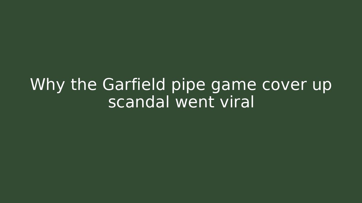 Why the Garfield pipe game cover up scandal went viral