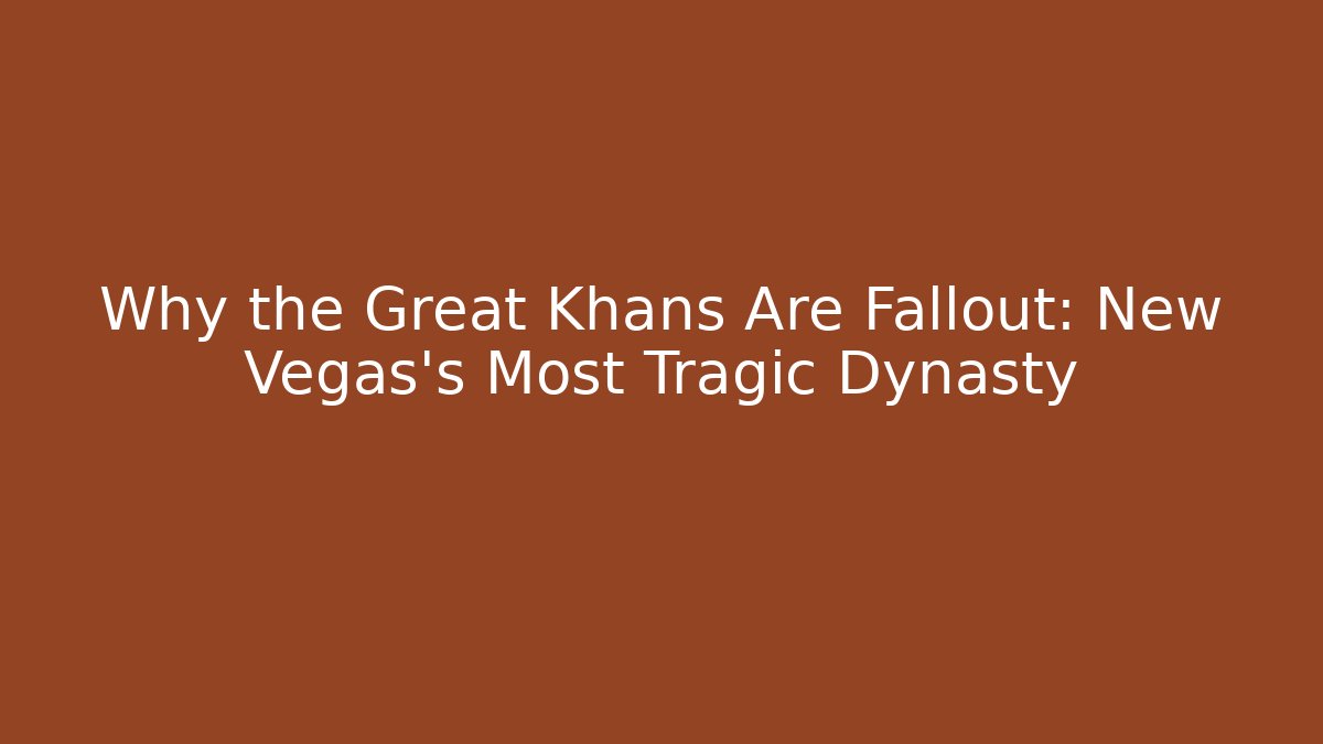 Why the Great Khans Are Fallout: New Vegas's Most Tragic Dynasty