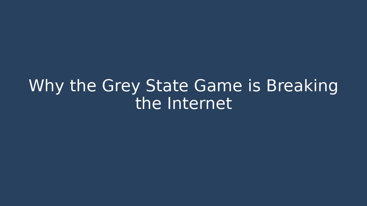 Why the Grey State Game is Breaking the Internet