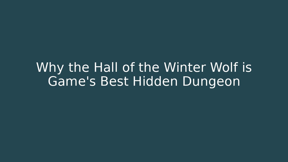Why the Hall of the Winter Wolf is Game's Best Hidden Dungeon