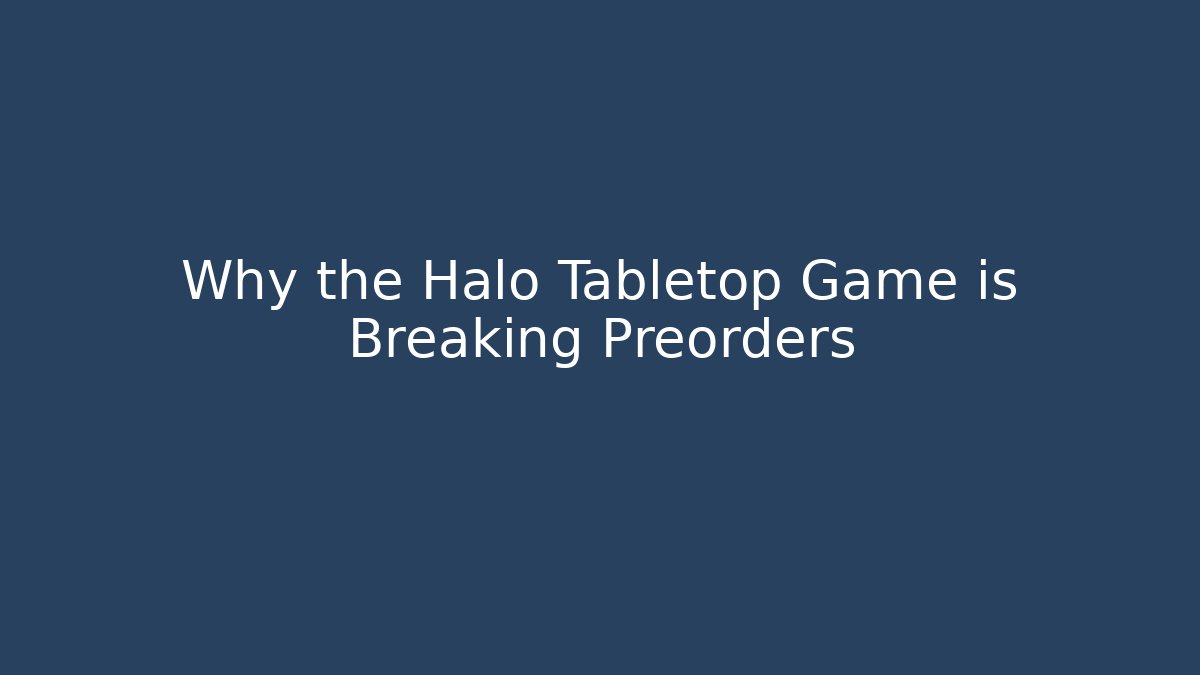 Why the Halo Tabletop Game is Breaking Preorders - Vintage E-Juice