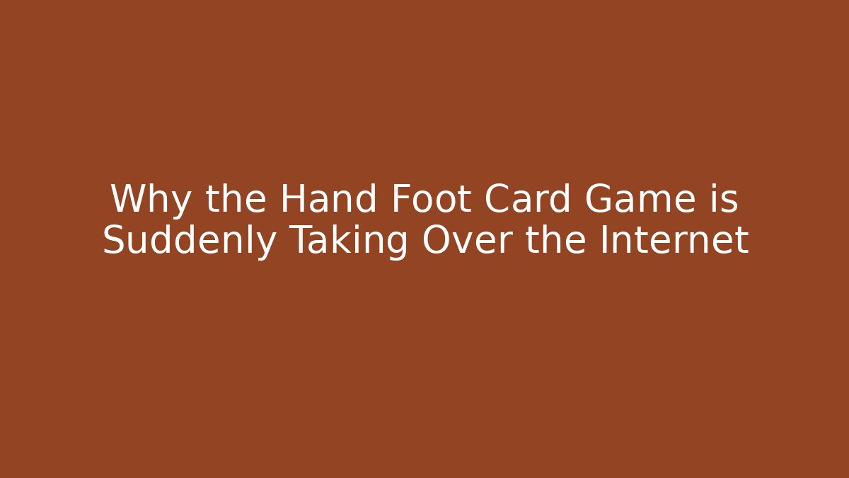 Why the Hand Foot Card Game is Suddenly Taking Over the Internet