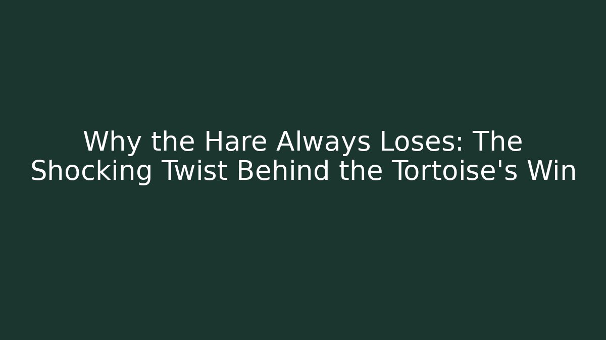 Why the Hare Always Loses: The Shocking Twist Behind the Tortoise's Win