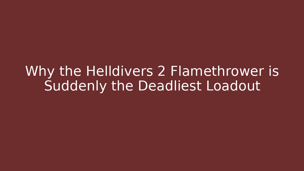 Why the Helldivers 2 Flamethrower is Suddenly the Deadliest Loadout