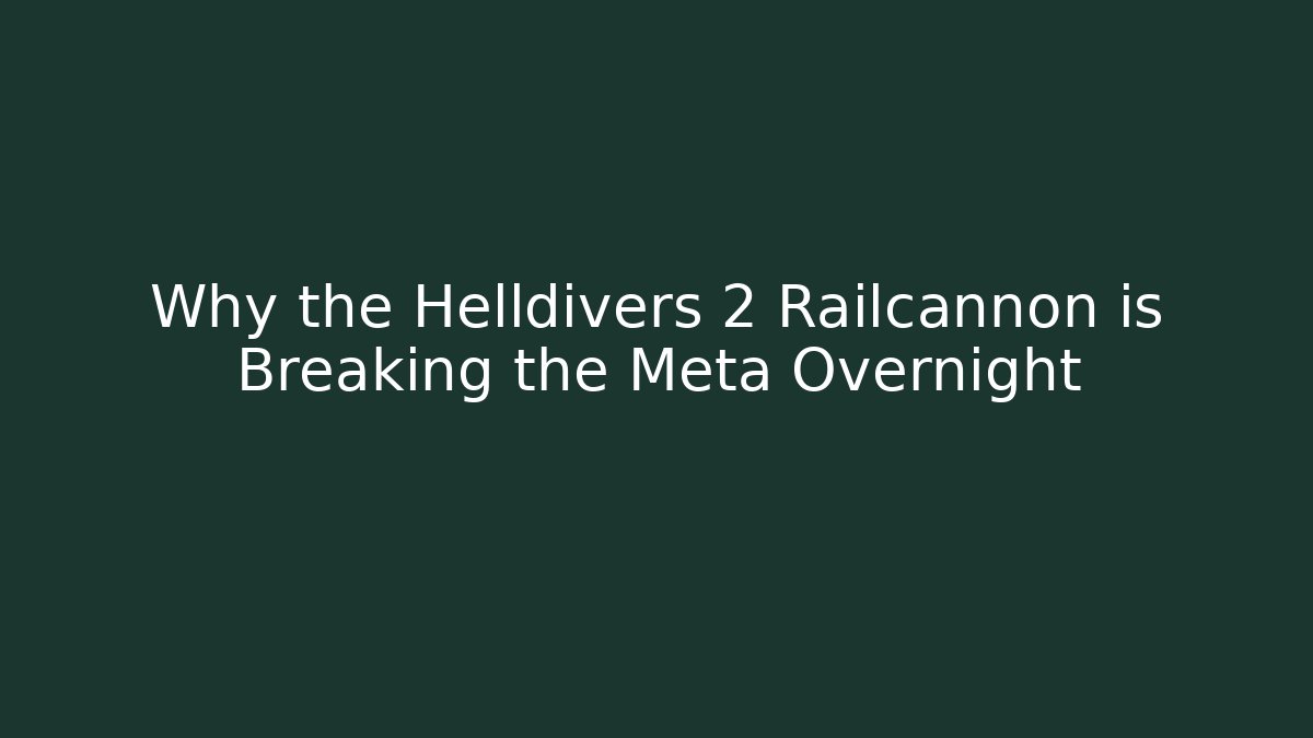 Why the Helldivers 2 Railcannon is Breaking the Meta Overnight
